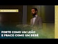 FORTE COMO UM LEÃO, FRACO COMO UM BEBÊ | Pr. Willian Branga - 20.03.21