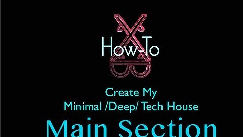 How-To Create My Style of Minimal/Tech/Deep House Main Section In Ableton 8.4