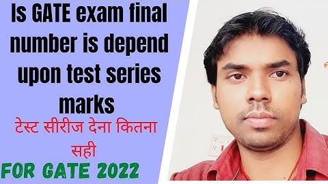 is GATE exam final number is depend upon test series marks ll GATE 2022