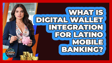 What Is Digital Wallet Integration For Latino Mobile Banking? - Latino Finance Experts