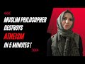 Muslim philosopher destroys atheism in 5 minutes  safiyyah sabreen