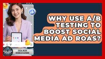 Why Use A/B Testing To Boost Social Media Ad ROAS? - Social Media Business Playbook