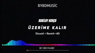 Kubilay Karça - Üzerime kalır / Slowed+Reverb  8D Audio