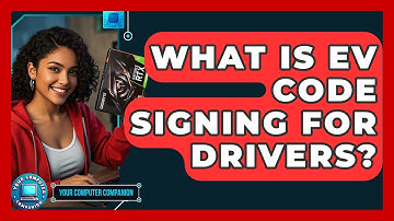 What Is EV Code Signing For Drivers? - Your Computer Companion