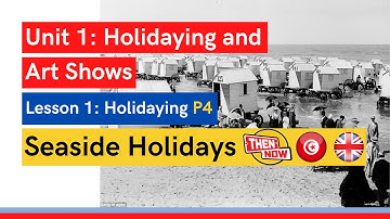 BAC Online Lessons - Unit 1 - Lesson 1 Holidaying Part 4: Seaside Holidays Now and Then