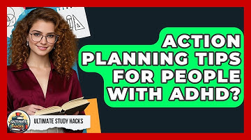 Action Planning Tips For People With ADHD? - Ultimate Study Hacks