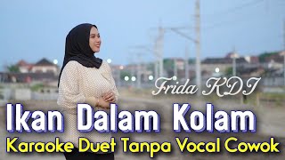 Ikan Dalam Kolam karaoke Duet Tanpa Vocal Cowok || Voc Cover Frida KDI Karaoke Time