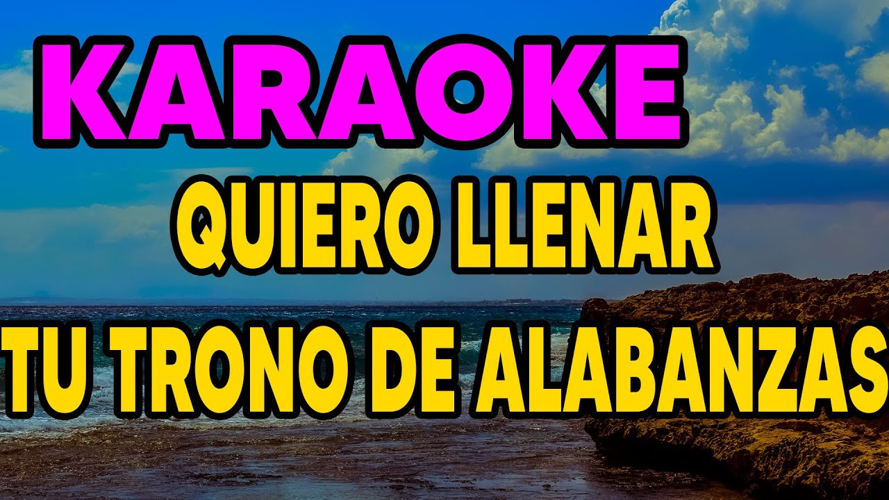 KARAOKE - QUIERO LLENAR TU TRONO DE ALABANZAS ❤🔥✨🎶