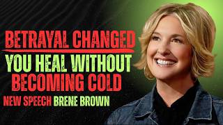 💔 Betrayal Changes You  Here’s How to Heal Without Closing Your Heart--BEST MOTIVATIONAL BRENE BROWN