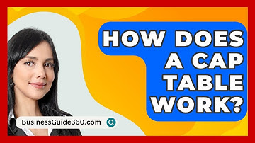 How Does A Cap Table Work? - BusinessGuide360.com