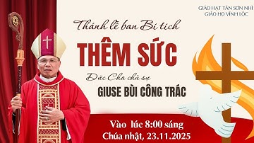 Trực tiếp: Thánh lễ Ban Bí tích thêm sức tại Giáo họ Vĩnh Lộc lúc 08giờ00 ngày 23/11/2025