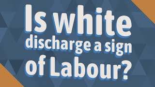 Is white discharge a sign of Labour? Resimi