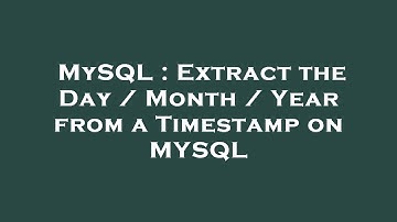 MySQL : Extract the Day / Month / Year from a Timestamp on MYSQL