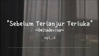 Sebelum Terlanjur Terluka ~ Delladevina Lirik