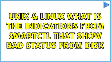 Unix & Linux: What is the indications from smartctl that show bad status from disk