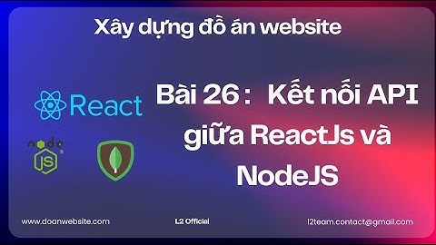 Tập 26 : Kết nối API giữa ReactJs và NodeJS