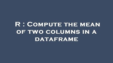 R : Compute the mean of two columns in a dataframe