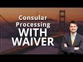 Consular Processing with Waiver