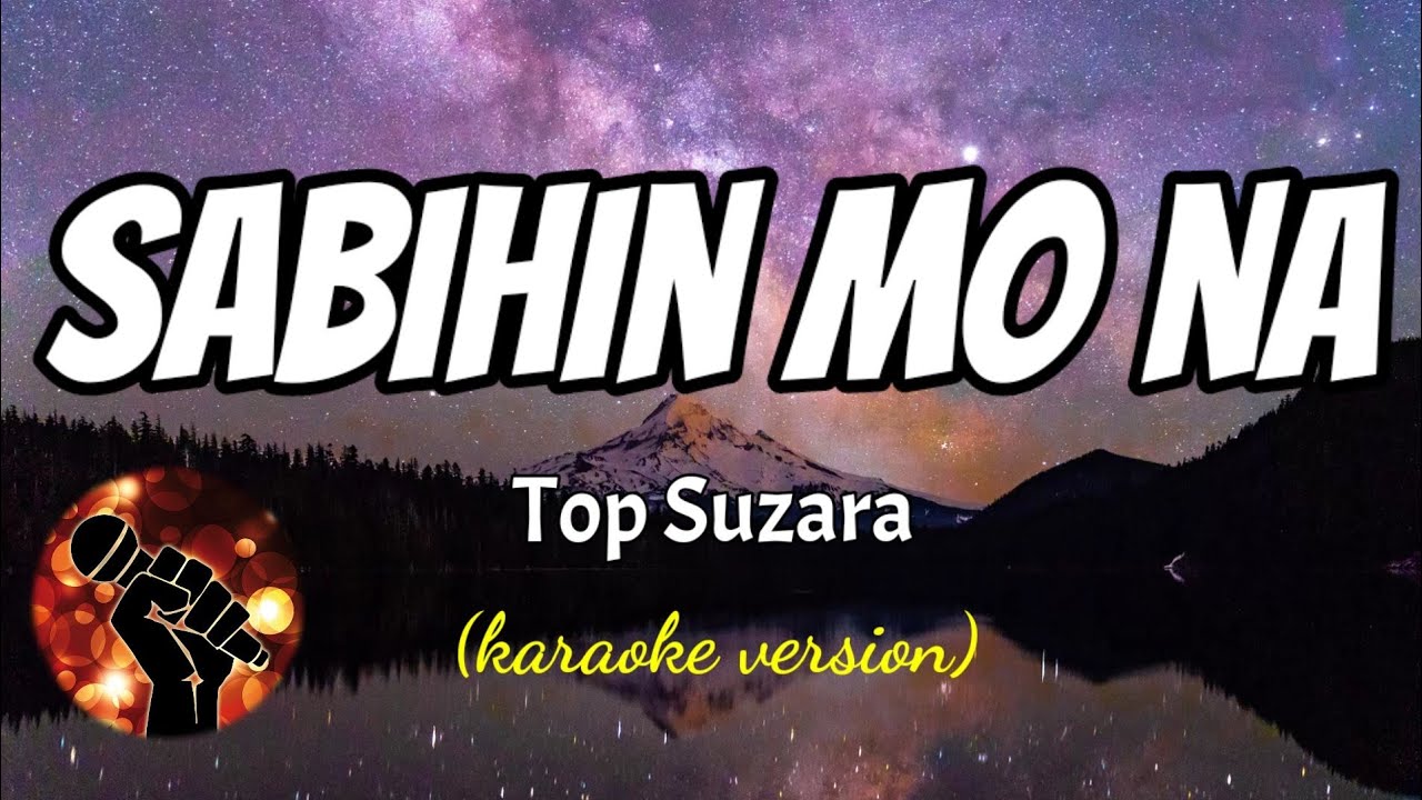 SABIHIN MO NA - TOP SUZARA (karaoke version)