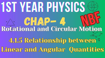 4.1.5 Relationship between Linear and angular Quantities  | Class 11 Physics  | Chap-4  |  NBF