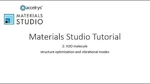 Materials Studio Tutorial 2: H2O geometry optimization and vibrational modes calculation