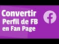 Cómo Convertir un Perfil de Facebook en Fan Page - [Recomendación Mirar Antes de Implementar]
