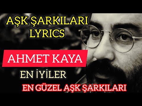 AHMET KAYA AŞK ŞARKILARI EN İYİLER BEST OF LYRICS #ahmetkaya