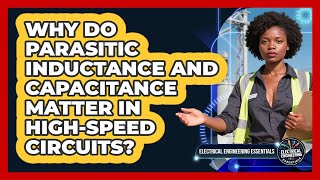 Why Do Parasitic Inductance And Capacitance Matter In High-speed Circuits?