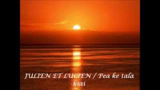 Video thumbnail of "Julien et Lucien // Pea ke tala kiai !! ofa atu"