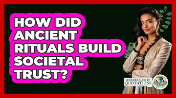 How Did Ancient Rituals Build Societal Trust? - Anecdotes in Quotation