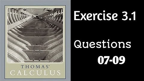 Exercise 3.1 || Question 07-09 || Thomas Calculus