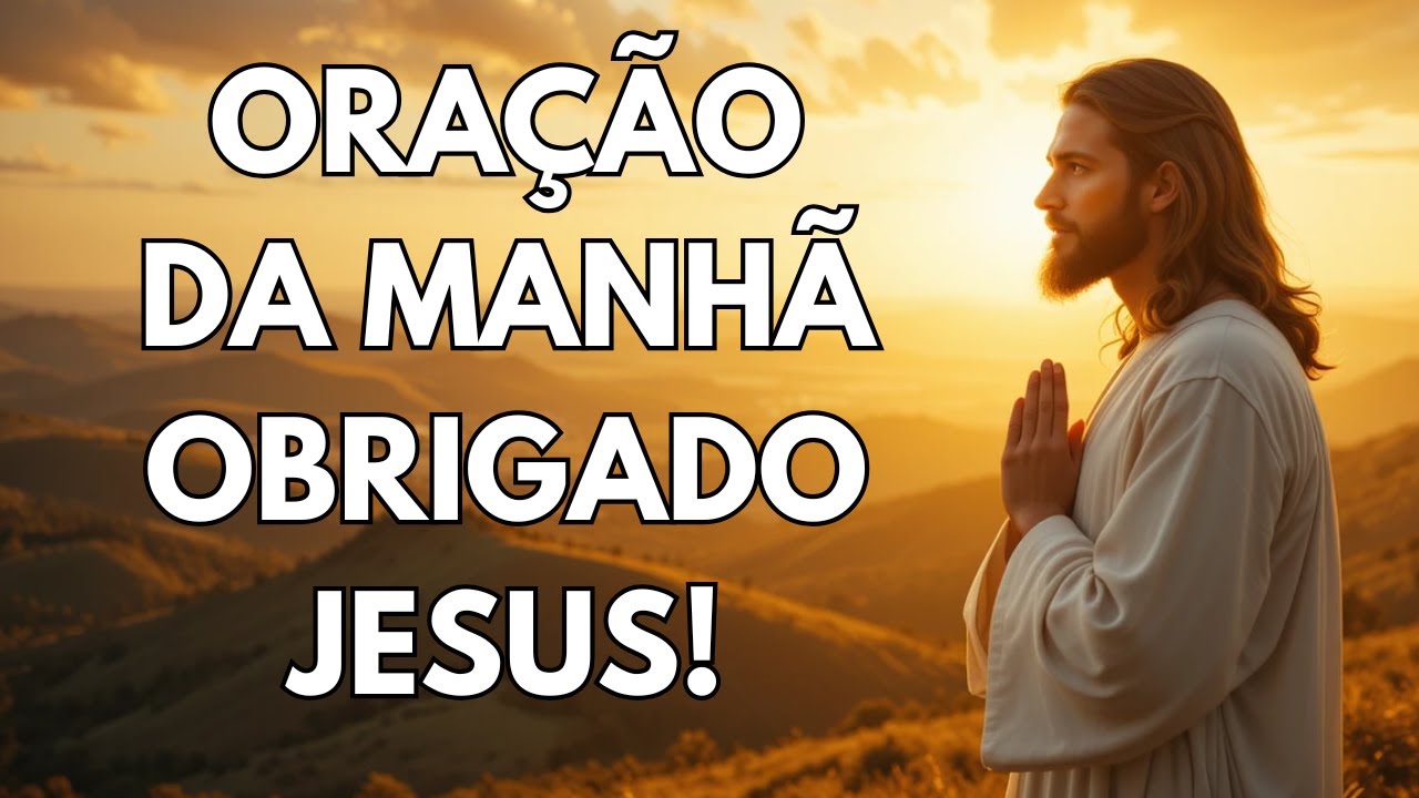 ORAÇÃO DA MANHÃ PARA COMEÇAR O DIA COM GRATIDÃO E PROTEÇÃO DIVINA
