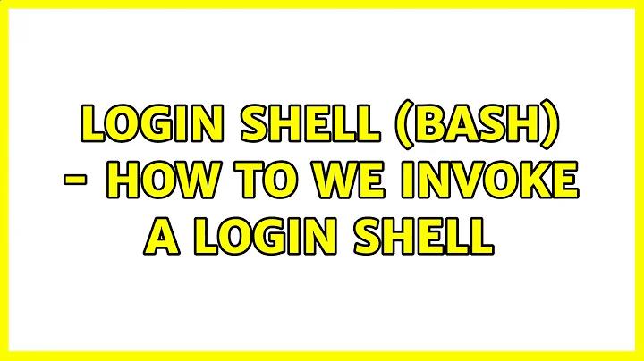 login shell (bash) - how to we invoke a login shell (3 Solutions!!)