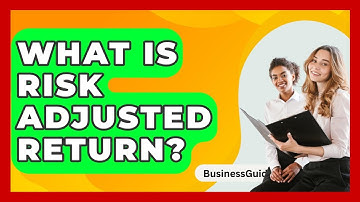 What Is Risk Adjusted Return? - BusinessGuide360.com