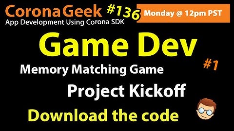 Corona Geek #136 - Starting a Memory Match Game Development Series