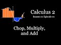Calculus II - S01E01 - Chop, Multiply, Add