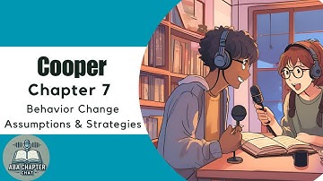 ABA Chapter Chat: Cooper Ch. 7 Podcast | Behavior Change Assumptions and Strategies