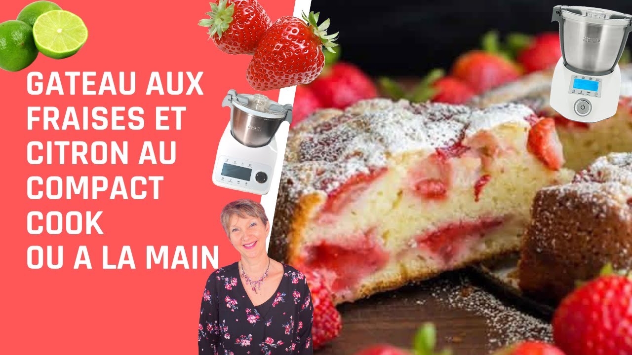 GÂTEAU AUX FRAISES ET CITRON AU COMPACT COOK PRO OU ELITE - YouTube