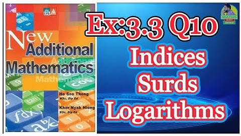 Q10 || Ex:3.3 || Add Maths || Marshal Cavendish || Indices Surds and Logarithms