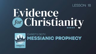 18. Christs Deity: Messianic Prophecy | Evidence for Christianity