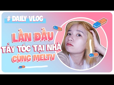 MEL TV Trải Nghiệm Lần Đầu Tẩy Tóc Tại Nhà Và Cái Kết