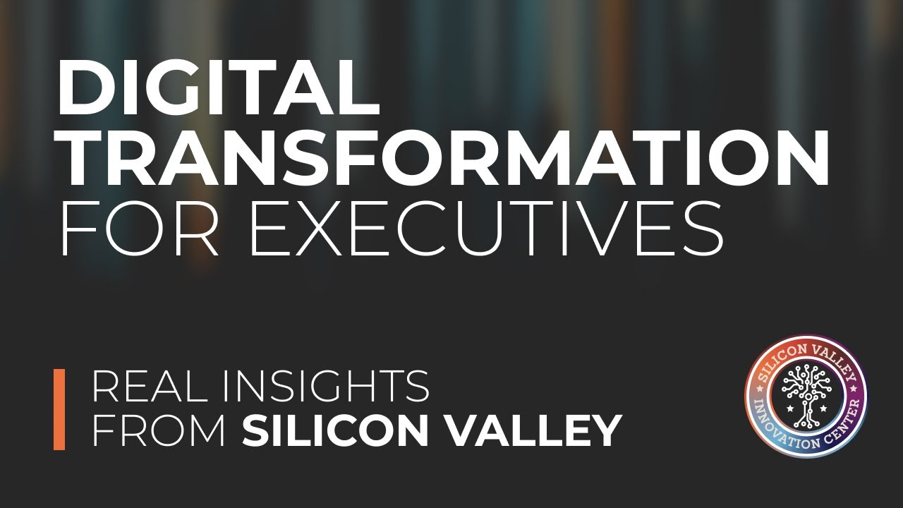 How SVIC Prepares Executives for Digital Transformation - Learn from Silicon Valley