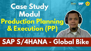 Topic 6: Learning Solution SAP S4/HANA Production Planning & Execution (PP) Module - Case Study