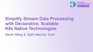 Simplify Stream Data Processing with Declarative, Scalable K8s Native... Derek Wang & Vigith Maurice