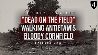 'Dead on the Field': Walking Antietam's Bloody Cornfield | History Traveler Episode 248