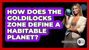 How Does The Goldilocks Zone Define A Habitable Planet? - Physics Frontier