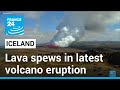 Lava spews again from volcanic eruption in Iceland • FRANCE 24 English