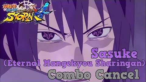 Naruto Shippuden Ultimate Ninja Storm 4: Sasuke (Eternal Mangekyou Sharingan) Combo Cancel Tutorial