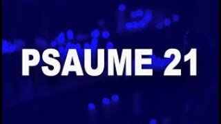 PSAUME 21 - NOUS VOULONS CHANTER , CÉLÉBRER TA PUISSANCE .