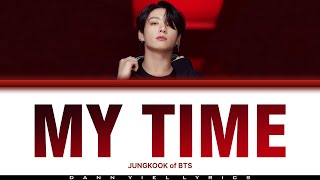 JUNGKOOK (정국)- 'MY TIME' (Color Coded Han/Rom/Eng  Lyrics Video)